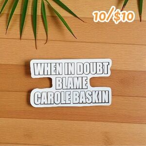 “When In Doubt Blame Carole Baskin” Sticker – 2.75”